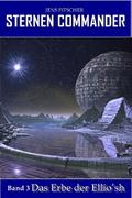 Das Erbe der Ellio‘sh (STERNEN COMMANDER 3)