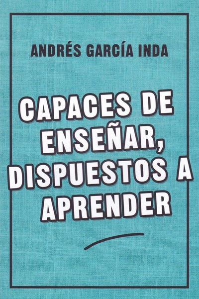 CAPACES DE ENSEÑAR, DISPUESTOS A APRENDER