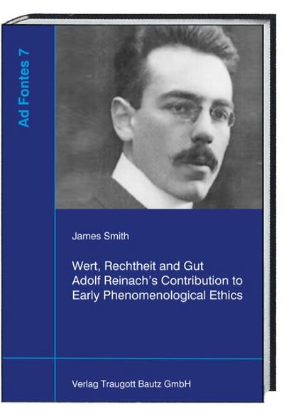 Wert, Rechtheit und Gut Adolf Reinachs Contribution to Early Phenomenological Ethics