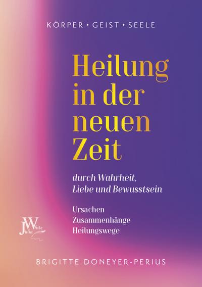Heilung in der neuen Zeit - Brigitte Doneyer-Perius