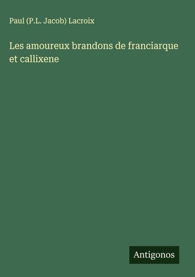 Les amoureux brandons de franciarque et callixene
