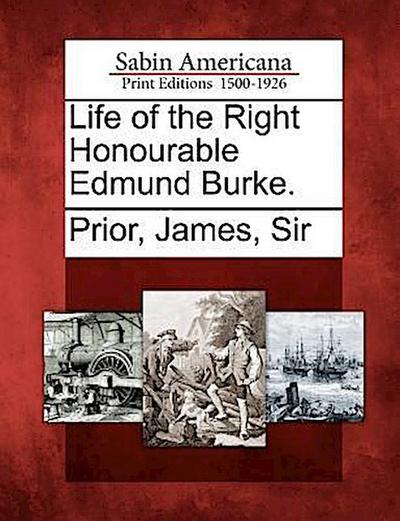Life of the Right Honourable Edmund Burke.