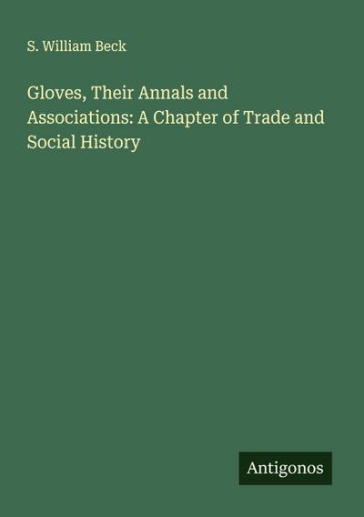 Gloves, Their Annals and Associations: A Chapter of Trade and Social History