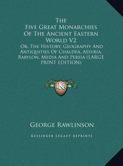 The Five Great Monarchies Of The Ancient Eastern World V2