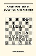 Chess Mastery By Question And Answer