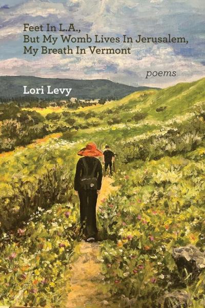 Feet In L.A., But My Womb Lives In Jerusalem, My Breath In Vermont