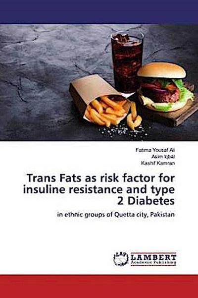 Trans Fats as risk factor for insuline resistance and type 2 Diabetes