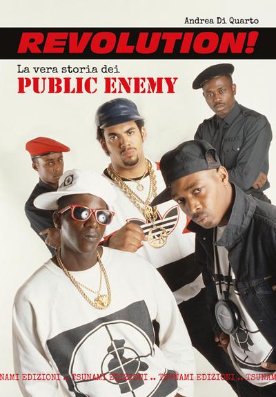 Di Quarto, A: Revolution! La vera storia dei Public Enemy