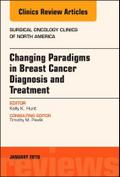 Changing Paradigms in Breast Cancer Diagnosis and Treatment, an Issue of Surgical Oncology Clinics of North America