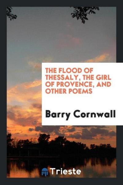 The flood of Thessaly, The girl of Provence, and other poems