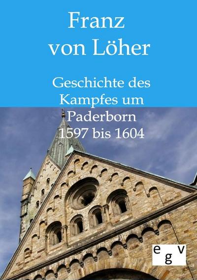 Geschichte des Kampfes um Paderborn 1597 bis 1604 - von Löher. Franz