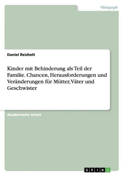 Kinder mit Behinderung als Teil der Familie. Chancen, Herausforderungen und Veränderungen für Mütter, Väter und Geschwister