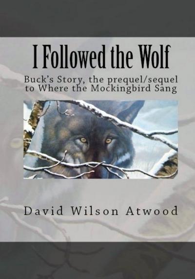 I Followed the Wolf, Buck’s Story, the prequel/sequel to Where the Mockingbird Sang
