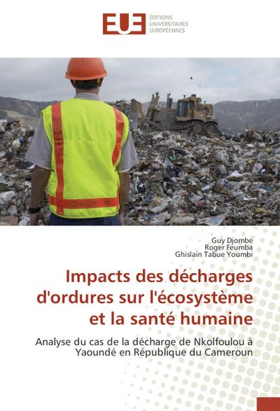 Impacts des décharges d’ordures sur l’écosystème et la santé humaine