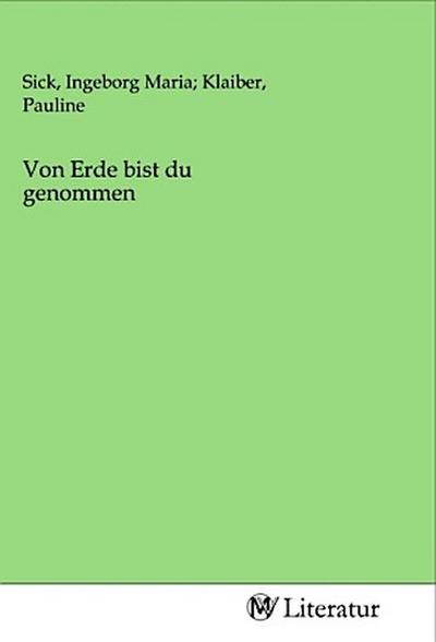 Von Erde bist du genommen