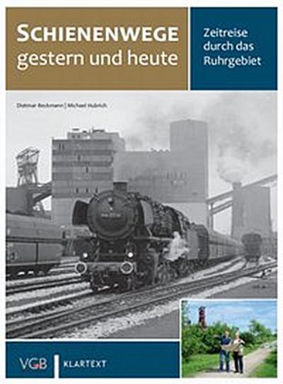 Schienenwege gestern und heute - Zeitreise durch das Ruhrgebiet