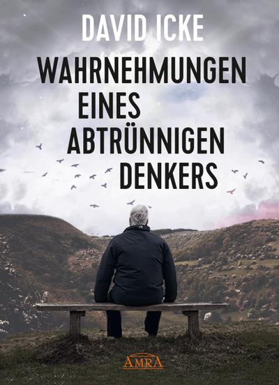 WAHRNEHMUNGEN EINES ABTRÜNNIGEN DENKERS: ’Wir wurden in einem unfassbaren Ausmaß getäuscht!’