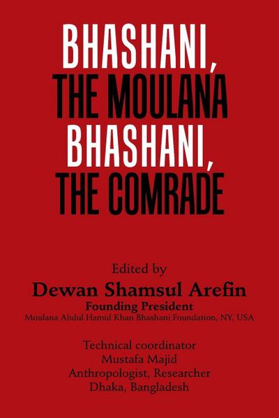 Bhashani, the Maulana Bhashani, the Comrade