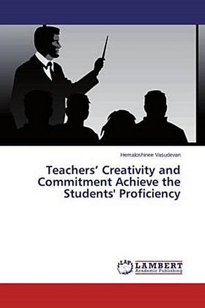 Teachers’ Creativity and Commitment Achieve the Students’ Proficiency