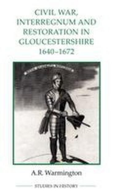 Civil War, Interregnum and Restoration in Gloucestershire, 1640-1672
