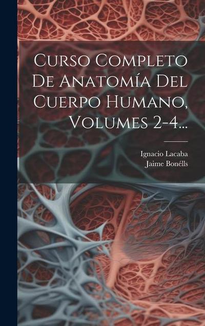 Curso Completo De Anatomía Del Cuerpo Humano, Volumes 2-4...