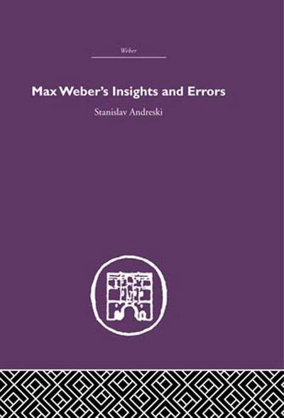 Max Weber’s Insights and Errors