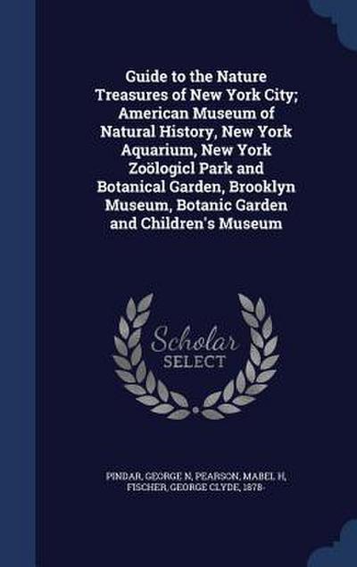 Guide to the Nature Treasures of New York City; American Museum of Natural History, New York Aquarium, New York Zoölogicl Park and Botanical Garden, B