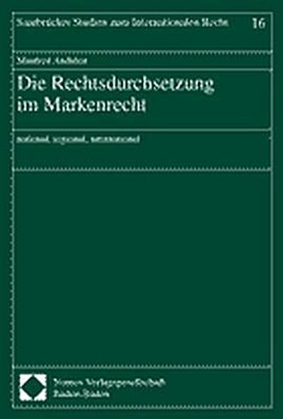 Die Rechtsdurchsetzung im Markenrecht: national, regional, international (Saarbrücker Studien zum Internationalen Recht)