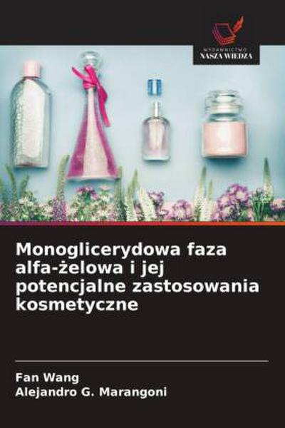 Monoglicerydowa faza alfa-¿elowa i jej potencjalne zastosowania kosmetyczne