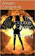 The Double-Dealer: A Comedy