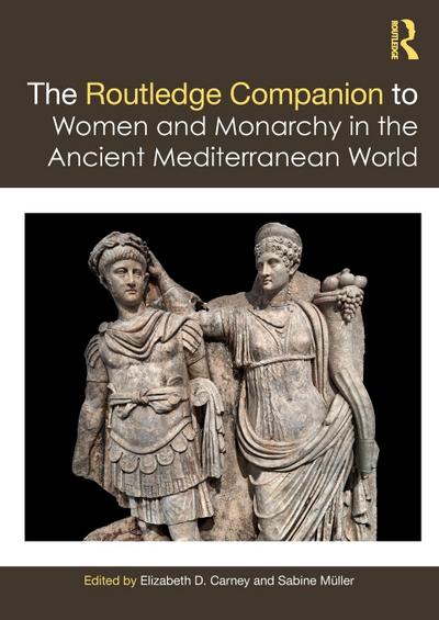 The Routledge Companion to Women and Monarchy in the Ancient Mediterranean World