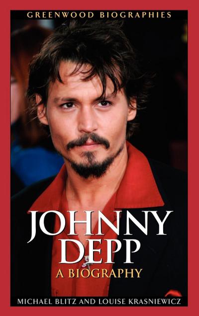 Johnny Depp: A Biography (Greenwood Biographies) - Michael Blitz, Louise Krasniewicz