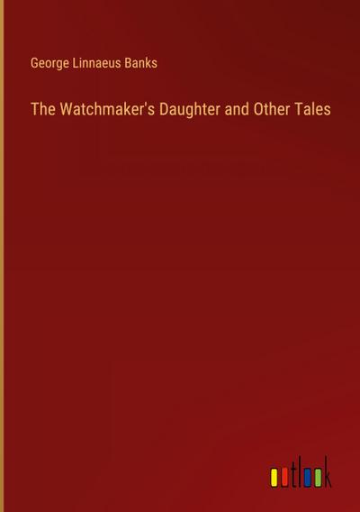 The Watchmaker’s Daughter and Other Tales