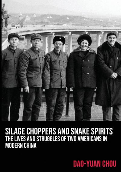 Silage Choppers and Snake Spirits - the Lives and Struggles of Two Americans in Modern China