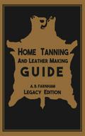 Home Tanning And Leather Making Guide (Legacy Edition)