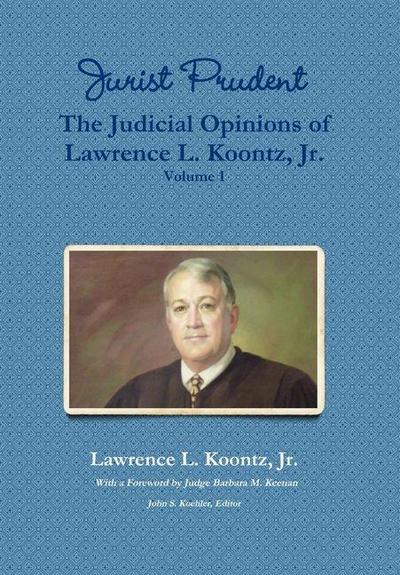 Jurist Prudent -- The Judicial Opinions of Lawrence L. Koontz, Jr., Volume 1