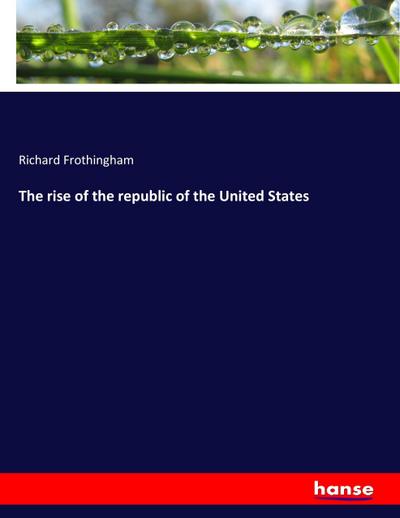 The rise of the republic of the United States