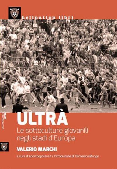 Ultrà. Le sottoculture giovanili negli stadi d’Europa