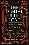 The Digital Silk Road: China’s Quest to Wire the World and Win the Future
