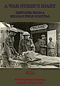 War Nurse’s Diary; Sketches From A Belgian Field Hospital [Illustrated Edition]