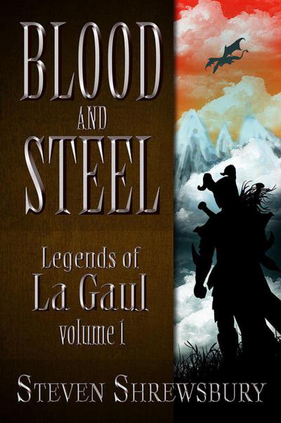 Blood and Steel (Legends of La Gaul, #1)