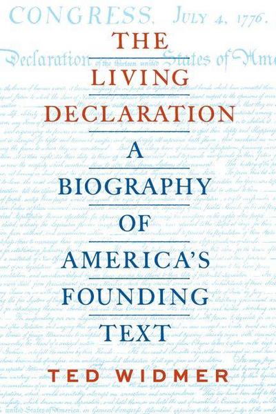 The Living Declaration: A Biography of America’s Founding Text