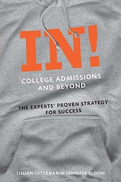 In! College Admissions and Beyond: The Experts’ Proven Strategy for Success