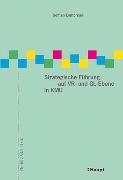 Strategische Führung auf VR- und GL-Ebene in KMU (VR- und GL-Praxis)