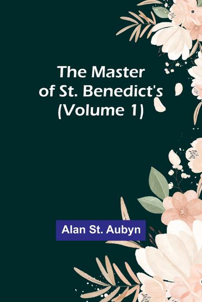 The master of St. Benedict’s (Volume 1)