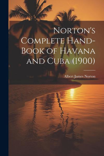 Norton’s Complete Hand-Book of Havana and Cuba (1900)