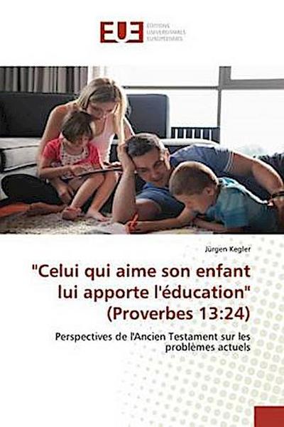 "Celui qui aime son enfant lui apporte l’éducation" (Proverbes 13:24)