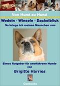 Von Hund zu Hund - Wedeln-Winseln-Dackelblick - So krieg ich meinen Menschen rum - Brigitte Harries