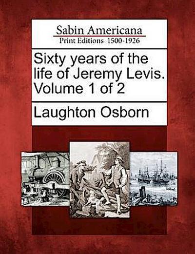 Sixty Years of the Life of Jeremy Levis. Volume 1 of 2