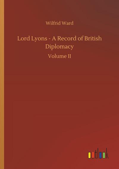 Lord Lyons - A Record of British Diplomacy